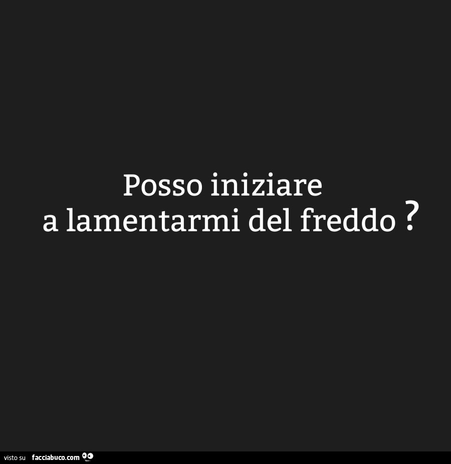 Posso iniziare a lamentarmi del freddo?