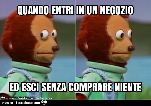 Quando entri in un negozio ed esci senza comprare niente