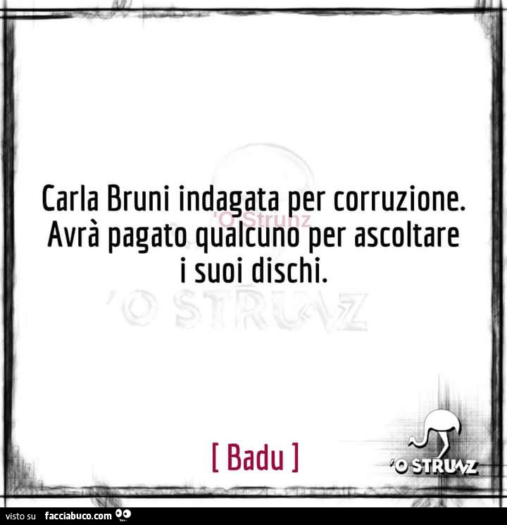 Carla Bruni indagata per corruzione. Avrà pagato qualcuno per ascoltare i suoi dischi