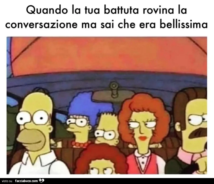 Quando la tua battuta rovina la conversazione ma sai che era bellissima simpson