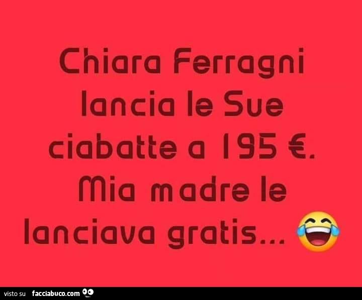 Chiara Ferragni lancia le sue ciabatte a 195 €. Mia madre le lanciava gratis