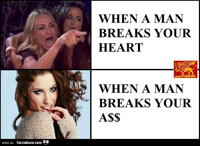 When a man breaks your heart Vs. When a man breaks your ass