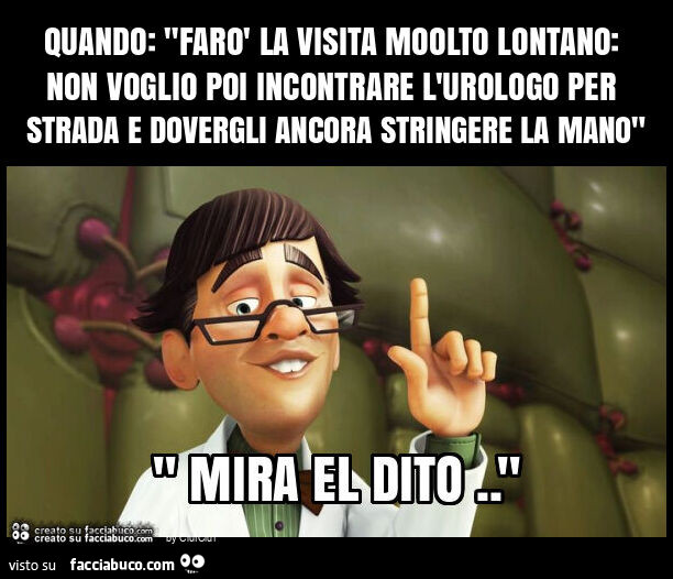 Quando: "farò la visita moolto lontano: non voglio poi incontrare l'urologo per strada e dovergli ancora stringere la mano"