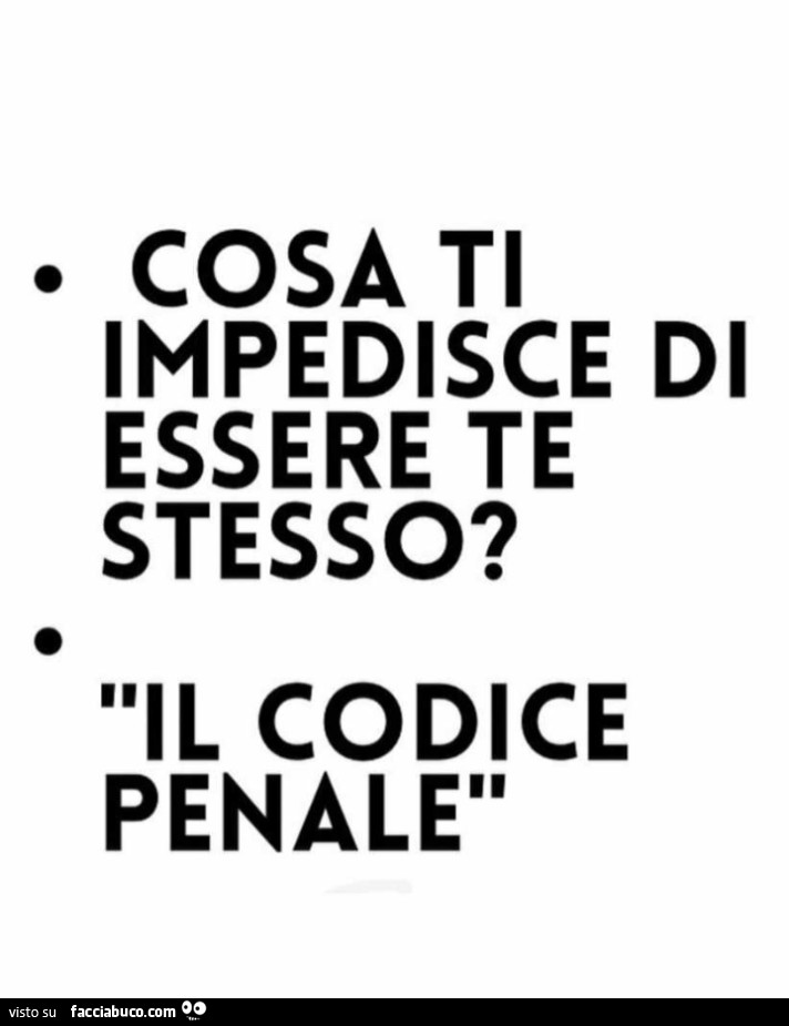 Cosa ti impedisce di essere te stesso? Il codice penale