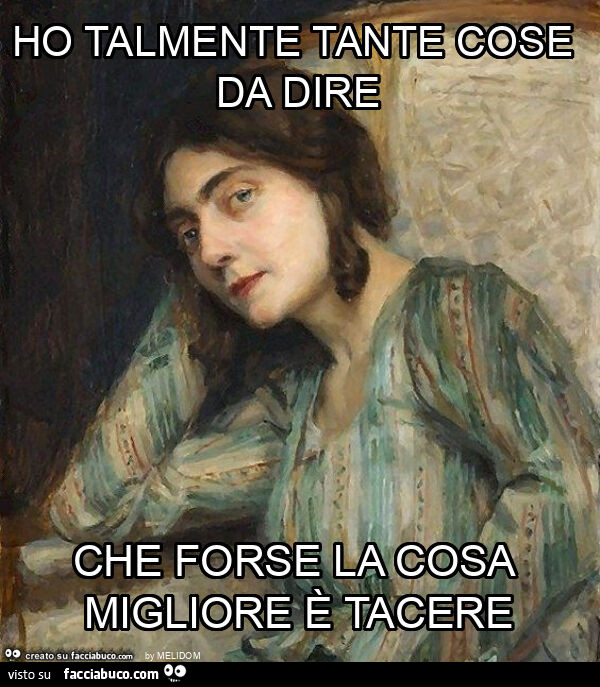 Ho talmente tante cose da dire che forse la cosa migliore è tacere