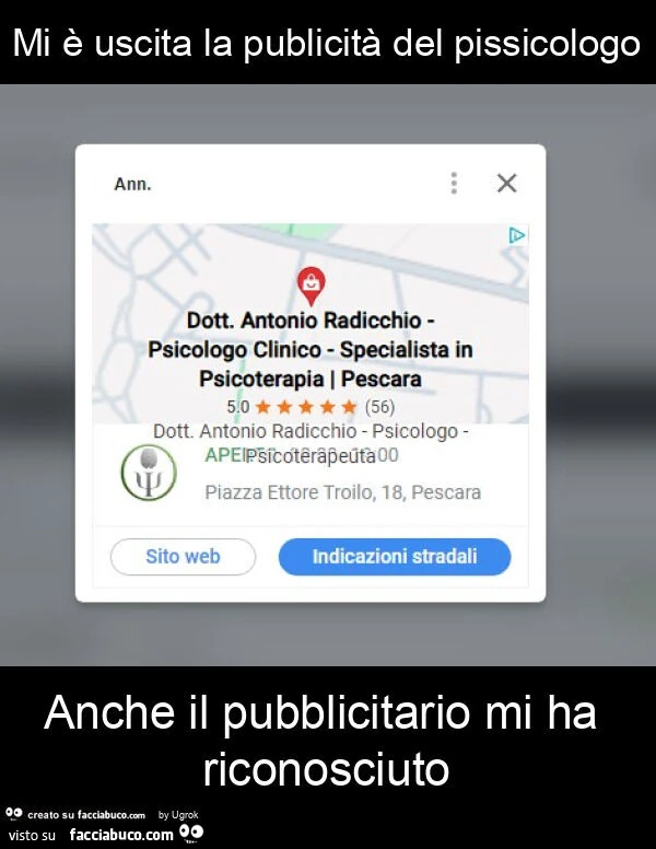 Mi è uscita la publicità del pissicologo anche il pubblicitario mi ha riconosciuto