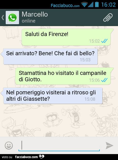 Saluti da Firenze! Sei arrivato? Bene! Che fai di bello? Stamattina ho visitato il campanile di Giotto. Nel pomeriggio visiterai a ritroso gli altri di Giassette?