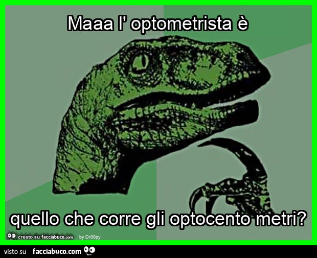 Maaa l' optometrista è quello che corre gli optocento metri?