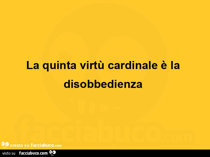 La quinta virtรน cardinale รจ la disobbedienza