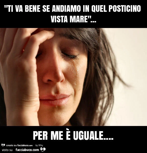 "ti va bene se andiamo in quel posticino vista mare"&hellip; per me è uguale