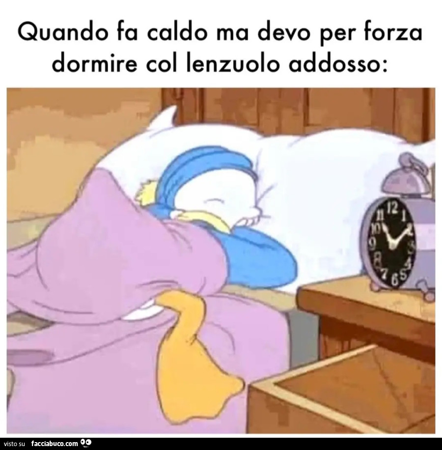 Quando fa caldo ma devo per forza dormire col lenzuolo addosso paperino