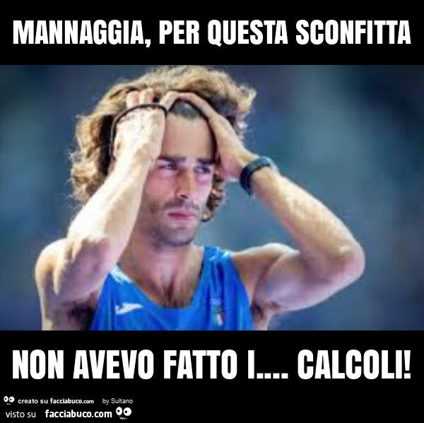 Mannaggia, per questa sconfitta non avevo fatto i&hellip; calcoli
