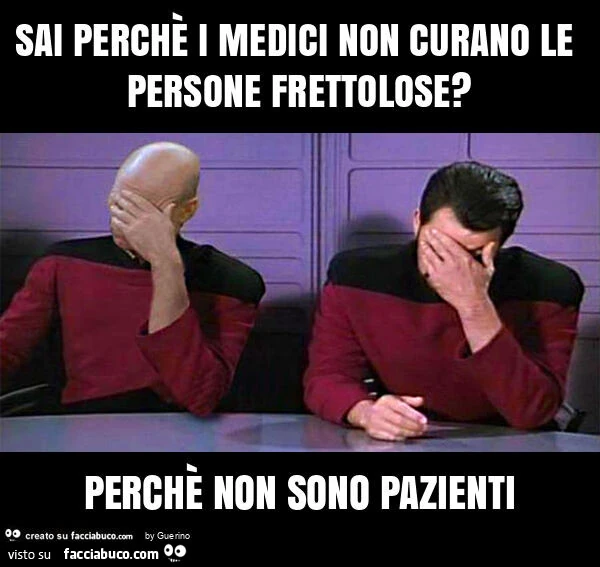 Sai perchè i medici non curano le persone frettolose? Perchè non sono pazienti