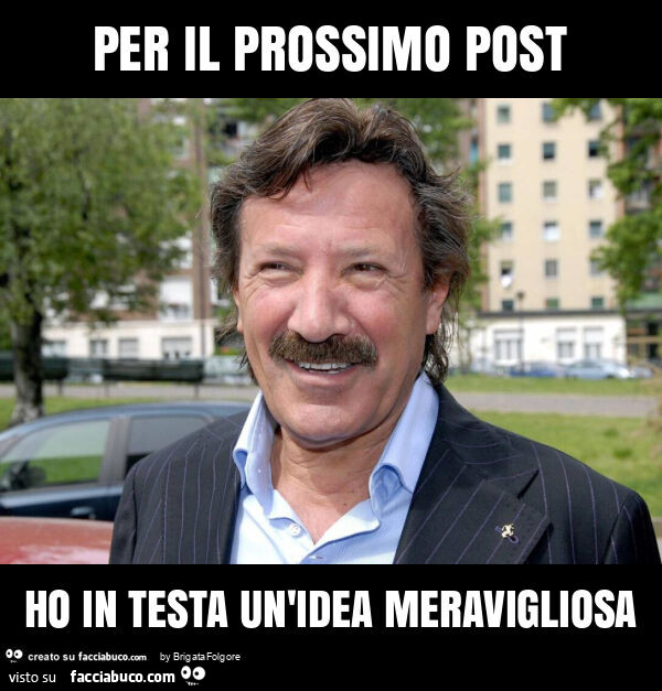 Per il prossimo post ho in testa un'idea meravigliosa