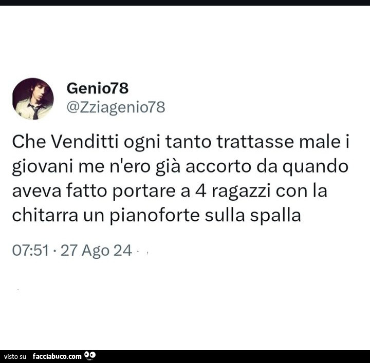 Che venditti ogni tanto trattasse male i giovani me n'ero già accorto da quando aveva fatto portare a 4 ragazzi con la chitarra un pianoforte sulla spalla