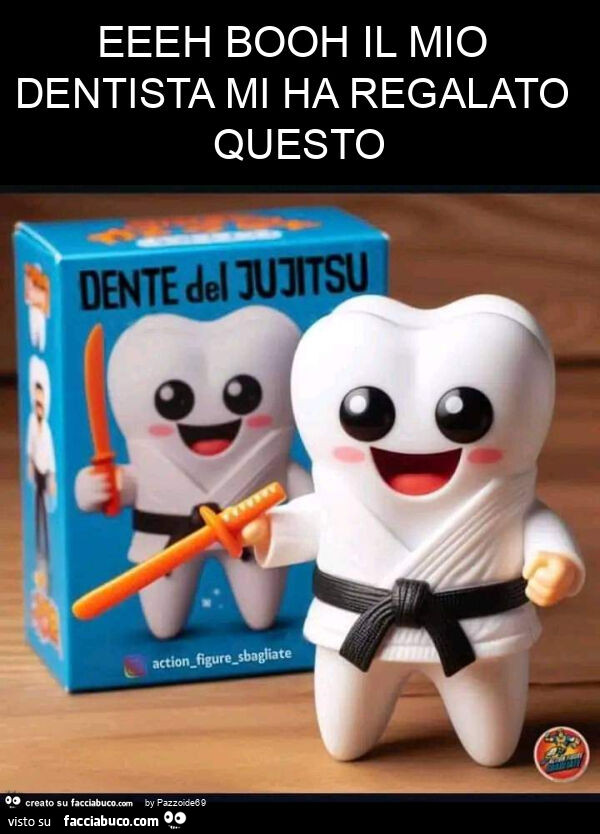 Eeeh booh il mio dentista mi ha regalato questo