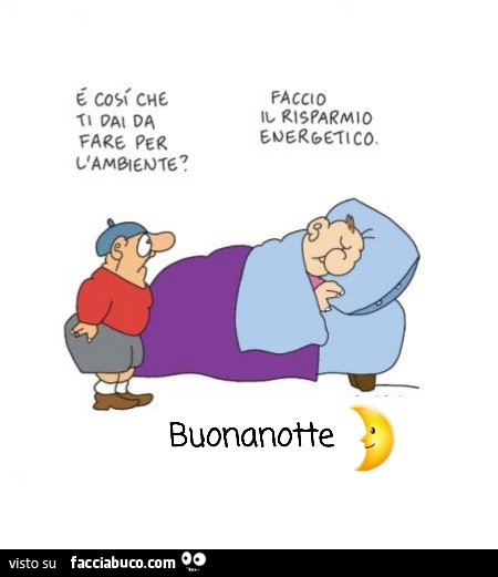 È così che ti dai da fare per l'ambiente? Faccio il risparmio energetico. Buonanotte