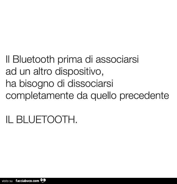 Il bluetooth prima di associarsi ad un altro dispositivo, ha bisogno di dissociarsi completamente da quello precedente. Il bluetooth