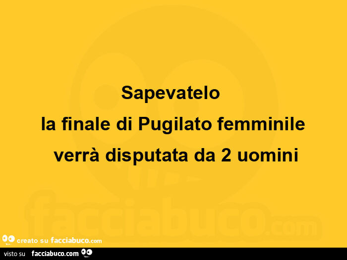 Sapevatelo la finale di pugilato femminile verrà disputata da 2 uomini