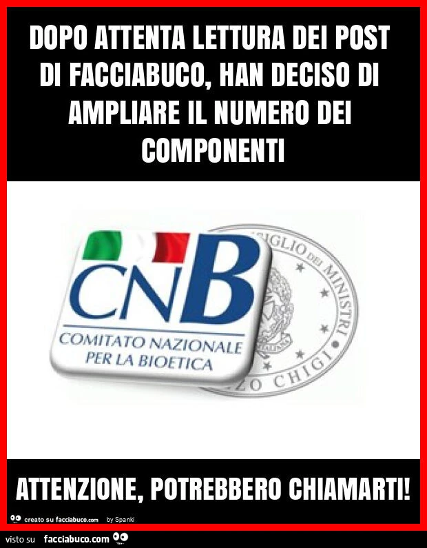 Dopo attenta lettura dei post di facciabuco, han deciso di ampliare il numero dei componenti attenzione, potrebbero chiamarti