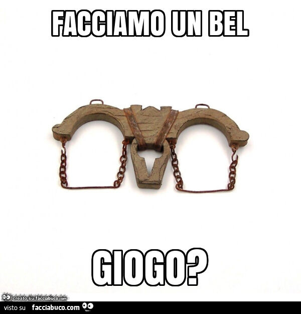 Facciamo un bel giogo?