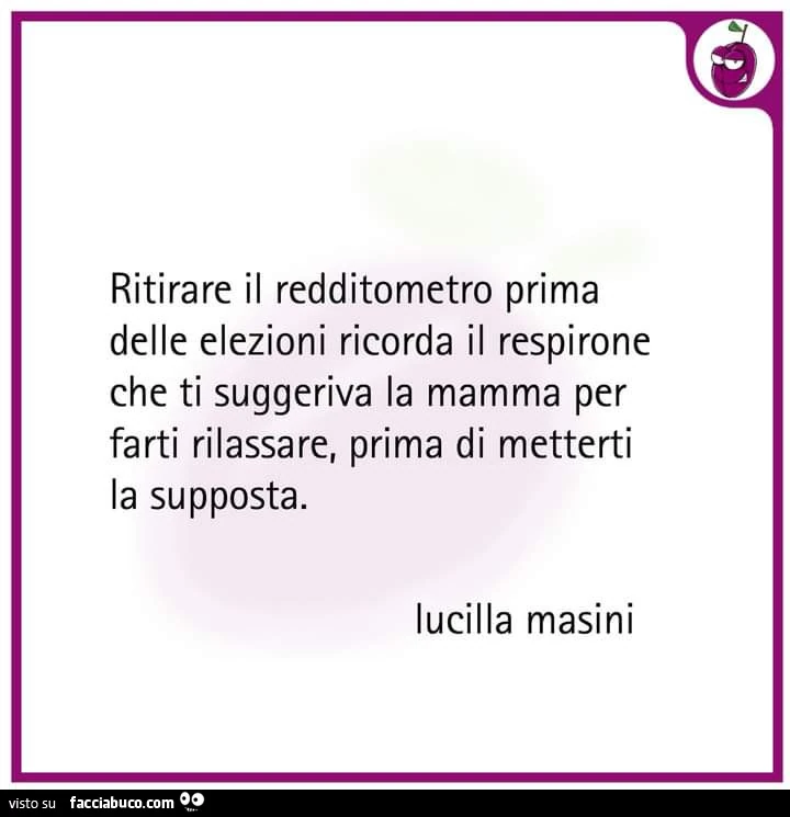 Ritirare il redditometro prima delle elezioni ricorda il respirone che ti suggeriva la mamma per farti rilassare, prima di metterti la supposta. Lucilla Masini