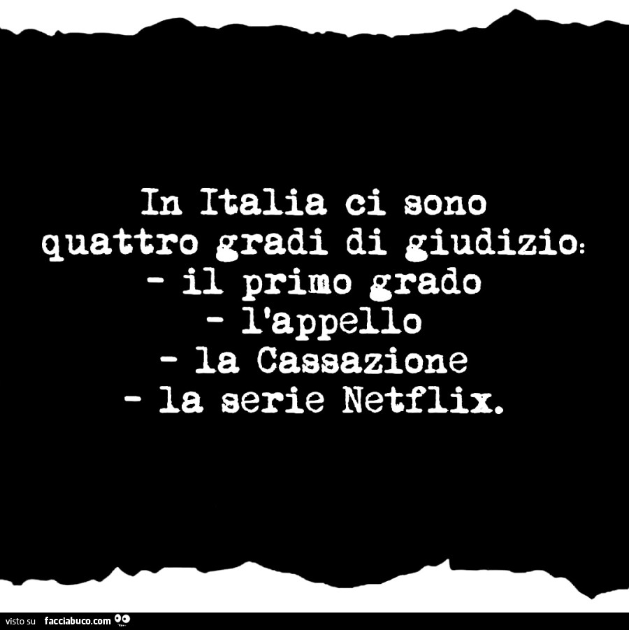 In italia ci sono quattro gradi di giudizio: il primo grado l'appello la cassazione la serie netflix