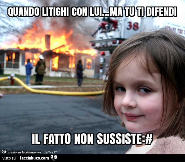 Quando litighi con lui… ma tu ti difendi il fatto non sussiste: #