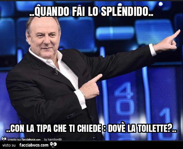 Quando fai lo splendido… con la tipa che ti chiede: dovรจ la toilette?