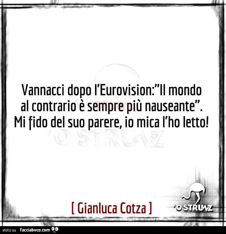 Vannacci dopo l'eurovision: il mondo al contrario è sempre più nauseante. Mi fido del suo parere, io mica l'ho letto