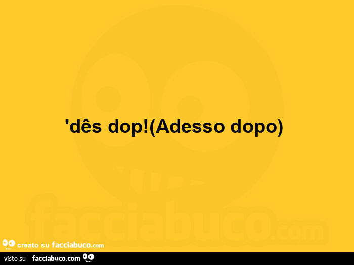 'dês dop! Adesso dopo)