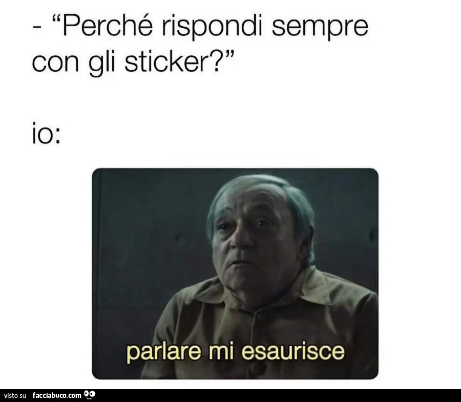 Perché rispondi sempre con gli sticker io parlare mi esaurisce