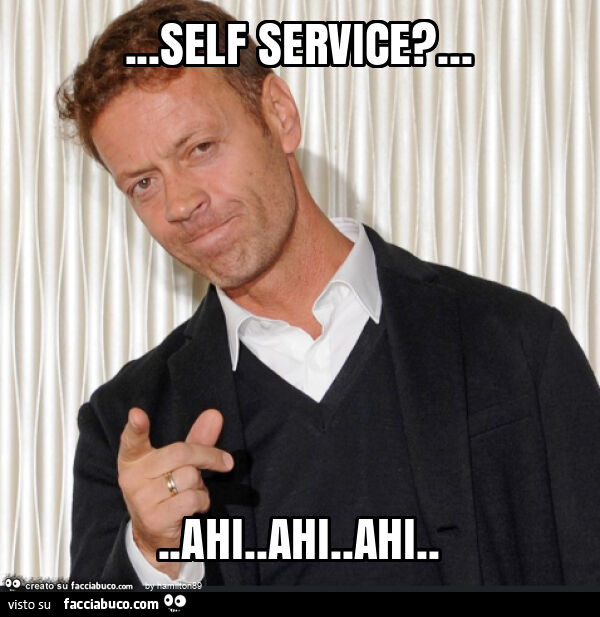 Self service? … ahi. Ahi. Ahi