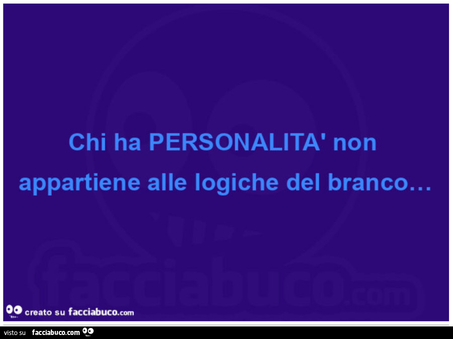 Chi ha personalità non appartiene alle logiche del branco