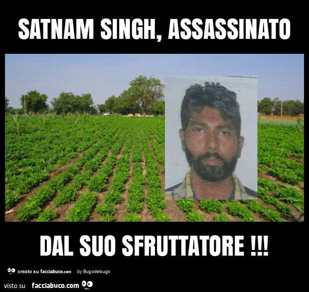 Satnam singh, assassinato dal suo sfruttatore