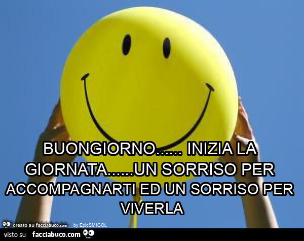 Buongiorno… inizia la giornata… un sorriso per accompagnarti ed un sorriso per viverla