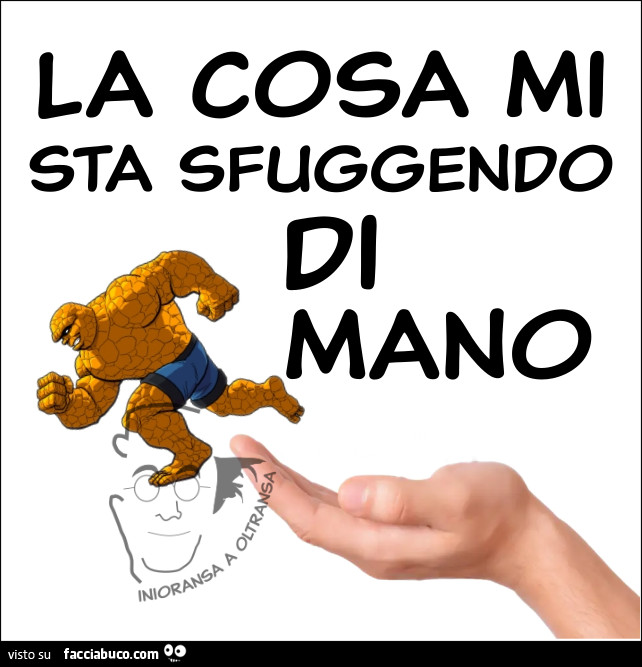 La cosa mi sta sfuggendo di mano