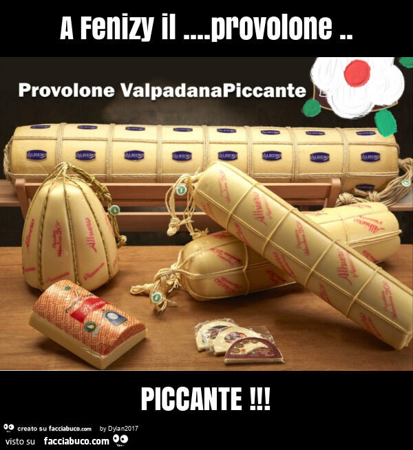 A fenizy il… provolone. Piccante