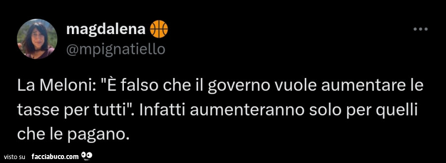 La Meloni: è falso che il governo vuole aumentare le tasse per tutti. Infatti aumenteranno solo per quelli che le pagano