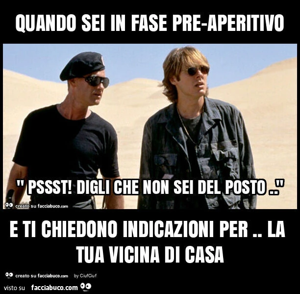 Quando sei in fase pre-aperitivo e ti chiedono indicazioni per. La tua vicina di casa