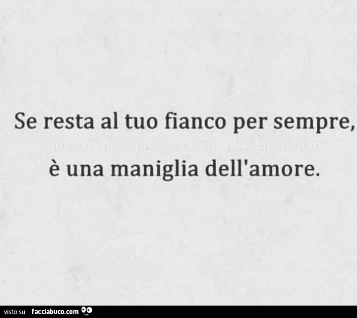 Se resta al tuo fianco per sempre, è una maniglia dell'amore
