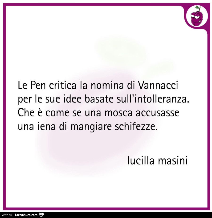 Le Pen critica la nomina di Vannacci per le sue idee basate sull'intolleranza. Che è come se una mosca accusasse una iena di mangiare schifezze. Lucilla Masini