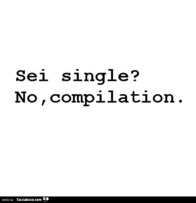 Sei single? No, compilation