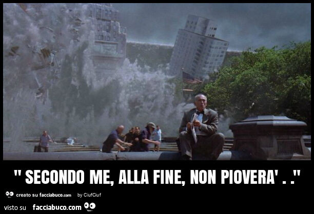 " secondo me, alla fine, non pioverà. "