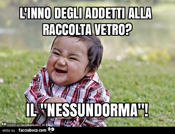 L'inno degli addetti alla raccolta vetro? Il "nessundorma"