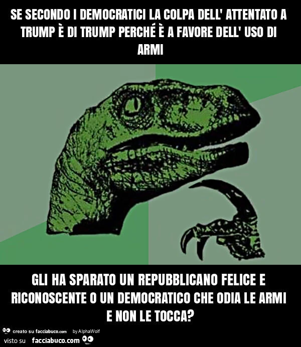 Se secondo i democratici la colpa dell' attentato a trump è di trump perché è a favore dell' uso di armi gli ha sparato un repubblicano felice e riconoscente o un democratico che odia le armi e non le tocca?