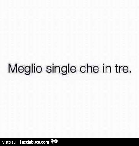 Meglio single che in tre