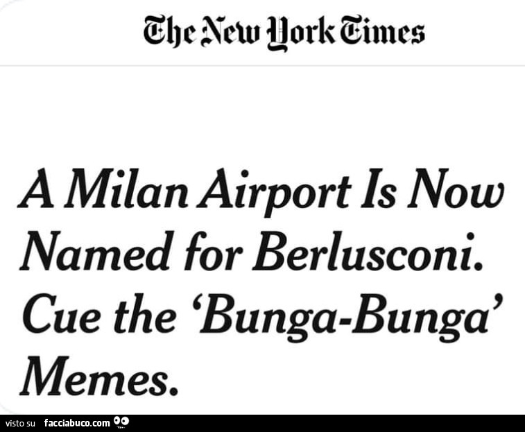 A milan airport is now named for berlusconi. Cue the bunga-bunga memes