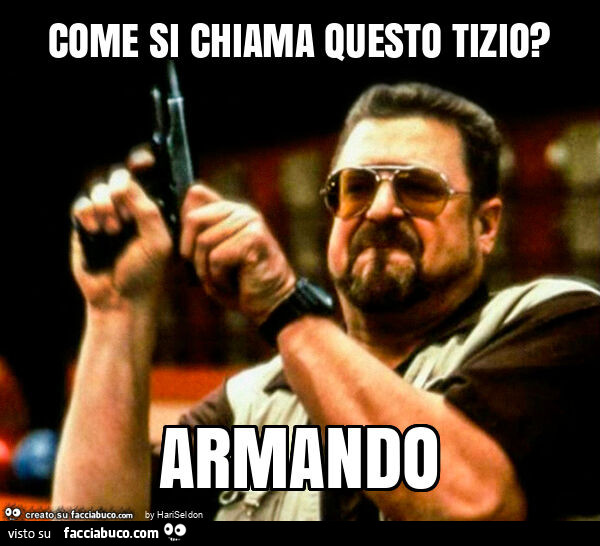 Come si chiama questo tizio? Armando