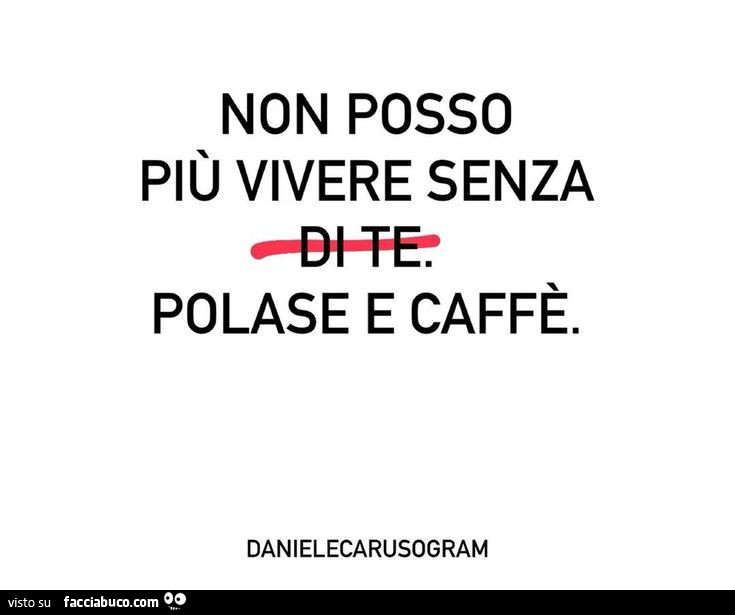 Non posso più vivere senza polase e caffè